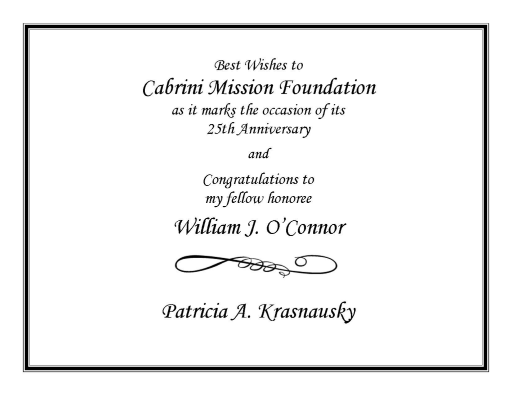 Best wishes to Cabrini Mission Foundation as it marks the occasion of its 25th anniversary and contrationaltion to my fellow honoree William J O'Conner and Patricia Krasnausky