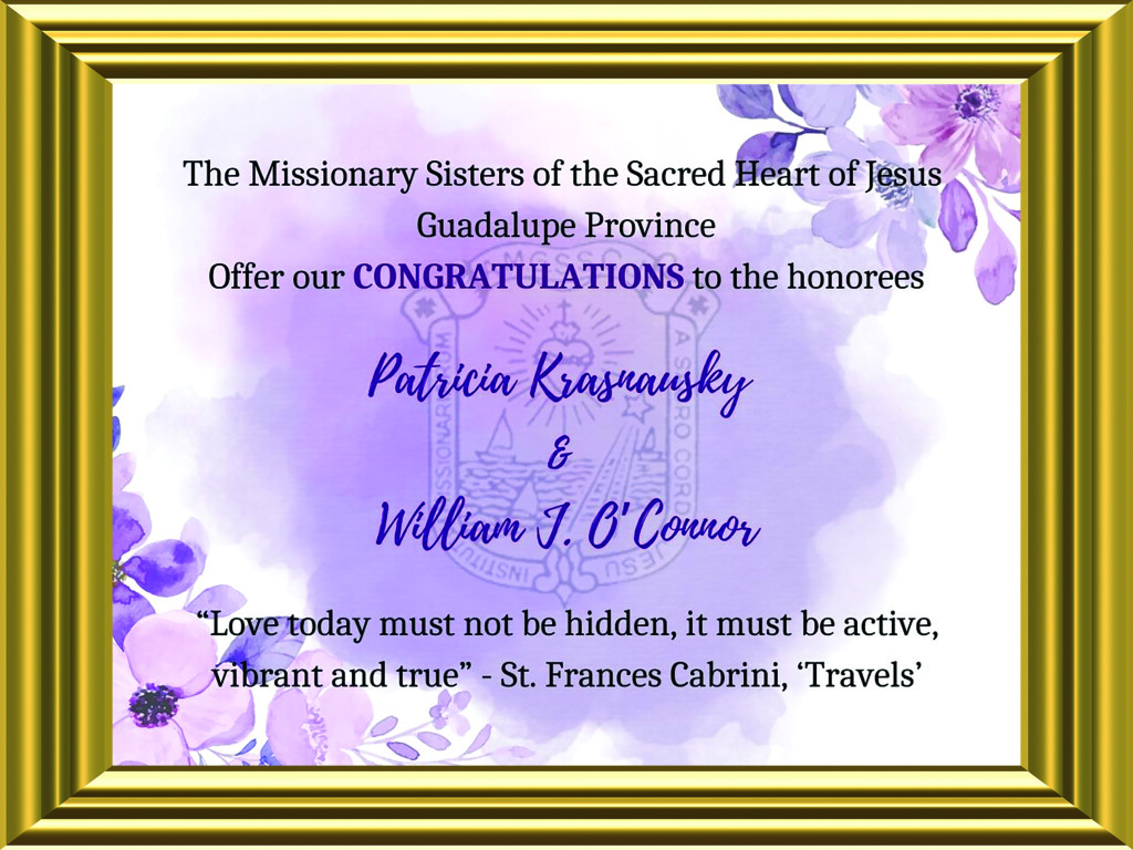 The Missionary Sisters of the Sacred Heart of Jesus Guadalupe Province offer our congratulations to the honorees Patricia Krasnausky and William J. Connor 
