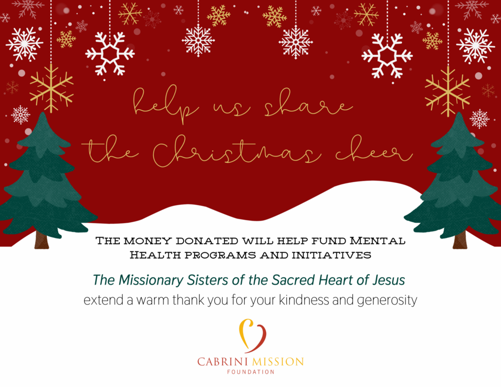 The image is a festive Christmas-themed graphic with a message encouraging charitable donations. It features a dark red background with falling snowflakes of various designs, and two green pine trees on a white snowy hill. The handwritten-style text reads "help us share the Christmas cheer," and it's written in gold that matches some of the snowflakes, creating a cohesive holiday palette. Below this message, it states, "THE MONEY DONATED WILL HELP FUND MENTAL HEALTH PROGRAMS AND INITIATIVES." The final sentence expresses gratitude: "The Missionary Sisters of the Sacred Heart of Jesus extend a warm thank you for your kindness and generosity." The Cabrini Mission Foundation logo, which includes a heart intertwined with a cross, is located at the bottom. The overall design of the image invokes a sense of warmth and seasonal goodwill.